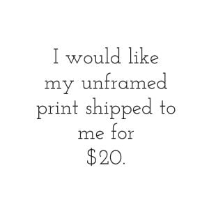 Shipping for Unframed Prints only $20
